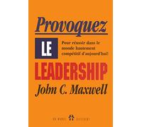Provoquez le leadership - Pour réussir dans le monde hautement compétitif d'aujourd'hui
