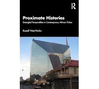 Proximate Histories: Entangled Temporalities in Contemporary African Fiction