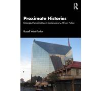 Proximate Histories : Entangled Temporalities in Contemporary African Fiction