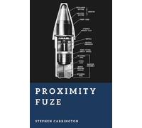 Proximity Fuze: The Invisible Revolution in Warfare (The World War II Library: Weapons)