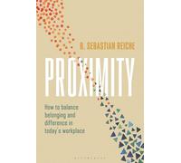 Proximity: How to balance belonging and difference in todays workplace