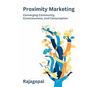 Proximity Marketing: Converging Community, Consciousness, and Consumption