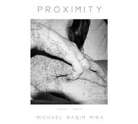 Proximity: Poems & Prose: 1 (Michael Raqim Mira Poetry Series)