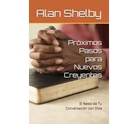 Próximos Pasos para Nuevos Creyentes: El Resto de Tu Conversación con Dios
