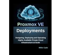 Proxmox VE Deployments: Designing, Deploying and Operating Highly Available Private Cloud Infrastructure at Scale