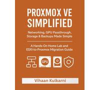 Proxmox VE Simplified: Networking, GPU Passthrough, Storage & Backups Made Simple - A Hands-On Home Lab and ESXi-to-Proxmox Migration Guide