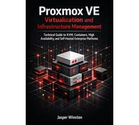 Proxmox VE Virtualization and Infrastructure Management: Technical Guide to KVM, Containers, High Availability, and Self-Hosted Enterprise Platforms: ... Infrastructure & Open Architecture Series)