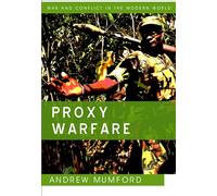 Proxy Warfare (War and Conflict in the Modern World)