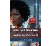 PROYECTO 2035: EL FIN DE LA VERDAD: Maya Good: Bajo la Sombra de ICE