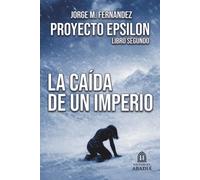 PROYECTO EPSILON: LA CAÍDA DE UN IMPERIO: LIBRO SEGUNDO
