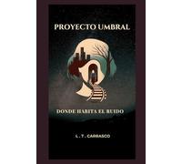 PROYECTO UMBRAL: DONDE HABITA EL RUIDO