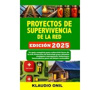 PROYECTOS DE SUPERVIVENCIA DE LA RED: La guía completa para sobrevivir fuera de la red. Proyectos de bricolaje para afrontar cualquier emergencia. Soluciones innovadoras para un futuro sostenible.