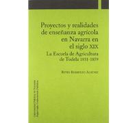 Proyectos y realidades de enseñanza agrícola en Navarra en el siglo XIX: La Escuela de Agricultura de Tudela 1851-1859 (Psicología y Pedagogía)