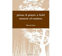 Prozac & Prayer: A brief memoir of madness