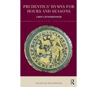 Prudentius' Hymns for Hours and Seasons: Liber Cathemerinon (Routledge Later Latin Poetry)