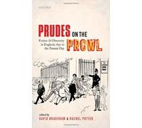 Prudes on the Prowl: Fiction and Obscenity in England, 1850 to the Present Day 1st edition by Potter, Rachel, Bradshaw, David (2013) Hardcover