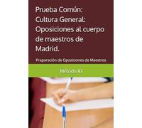 Prueba Común: Cultura General: Oposiciones al cuerpo de maestros de Madrid.: Preparación de Oposiciones de Maestros