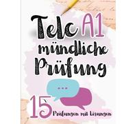 Prüfungstraining Deutsch A1: 15 Telc A1 Mündliche Prüfungen - 15 Mündliche Prüfungen mit Lösungen! Von telc Lehrern verfasst! 15 A1 TELC 2024 ... (TELC Mündliche Prüfung Vorbereitung)