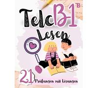 Prüfungstraining Deutsch B1: 21 Telc B1 LESEN - 21 LESEN Prüfungen mit Lösungen! Von telc Lehrern verfasst, Deutsch lernen für Anfänger: Telc Prüfungstraining 2024 (TELC LESEN PRÜFUNGSVORBEREITUNG)