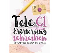 Prüfungstraining Deutsch C1: FIT für die TELC C1 Erörterung schreiben Prüfung - 5 komplette Schreibprüfungen mit Lösungen, TELC Prüfungstraining 2025 (TELC C1 SCHREIBEN) (TELC/DTZ B1 BRIEFE SCHREIBEN)