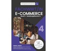 Prüfungswissen leicht gemacht - FACHWIRT/IN E-COMMERCE - Band 4 - Handlungsbereich 4: Die kompakte Vorbereitung auf die erfolgreiche Prüfung - Führen ... leicht gemacht. Klar. Kompakt. Strukturiert.)