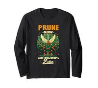 Prune Now Ask Forgiveness Later Long Sleeve T-Shirt