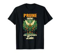 Prune Now Ask Forgiveness Later T-Shirt