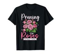 Pruning My Roses is How I Relax Gardener T-Shirt