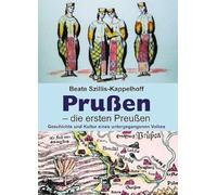 Prußen - die ersten Preußen: Geschichte und Kultur eines untergegangenen Volkes