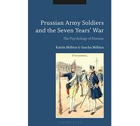 Prussian Army Soldiers and the Seven Years' War: The Psychology of Honour