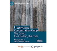 Przemyslowa Concentration Camp: The Camp, the Children, the Trials
