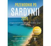 PRZEWODNIK PO SARDYNII 2026 (PEŁNY KOLOR): Z Cagliari do Costa Smeralda: 2026 tras, plaże, nuragi i nadmorskie trasy (Explorer’s Travel Guides)
