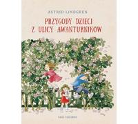 Przygody dzieci z ulicy Awanturników (ASTRID LINDGREN)