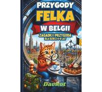 PRZYGODY FELKA W BELGII: Zagadki i przygoda dla dzieci 4-8 lat (Felek the Cat’s Adventures)