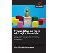 Przywództwo na rzecz edukacji w Rwandzie: Pogl¿dy nauczycieli na temat przywództwa dydaktycznego i osi¿gni¿¿ uczniów w szko¿ach podstawowych