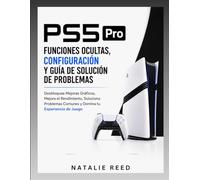 PS5 Pro Funciones ocultas, configuración y guía de resolución de problemas: Desbloquea mejores gráficos, mejora el rendimiento, soluciona problemas comunes y domina tu experiencia de juego