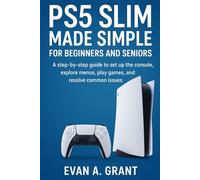 PS5 Slim Made Simple for Beginners and Seniors: A step-by-step guide to set up the console, explore menus, play games, and resolve common issues (Gaming, Home Entertainment & Viewing Tech)