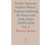Psallite Sapienter: 'Psalliret Weise!', Psalmen-Erklärung für Klerus und Volk; Psalm XXXVI-LXXI