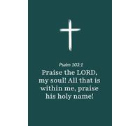 Psalm 103:1 - Praise the Lord My Soul - Bible Verse Notebook: 120 Lined Blank Pages at 6 x 9 Inches
