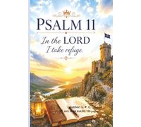 Psalm 11 In the LORD I Take Refuge: In the LORD I Take Refuge