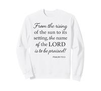 Psalm 113 3 From Rising Of Sun To Setting Name Praised Bible Sweatshirt