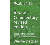 Psalm 119 A New Commentary: Based on the LXX Septuagint