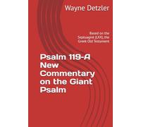 Psalm 119-A New Commentary on the Giant Psalm: Based on the Septuagint (LXX), the Greek Old Testament