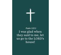 Psalm 122:1 - I Was Glad When They Said Let Us Go to the Lord's House - Bible Verse Notebook: 120 Lined Blank Pages at 6 x 9 Inches