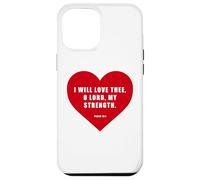 Psalm 18:1 - I Will Love Thee, O LORD, My Strength Heart Case for iPhone 12 Pro Max