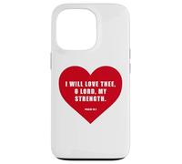Psalm 18:1 - I Will Love Thee, O LORD, My Strength Heart Case for iPhone 13 Pro