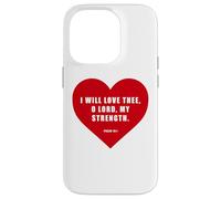 Psalm 18:1 - I Will Love Thee, O LORD, My Strength Heart Case for iPhone 14 Pro