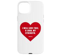 Psalm 18:1 - I Will Love Thee, O LORD, My Strength Heart Case for iPhone 15 Plus