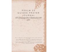 Psalm 23 Guided Prayer Journal: For Deepening Your Relationship with God: A Daily Prayer Journal to Grow Closer to God and Deepen Your Walk with Jesus