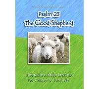 Psalm 23 The Good Shepherd: Interactive Bible Lessons for Children K-5th Grade